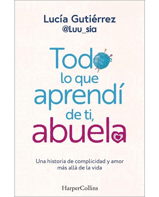 Todo lo que aprendí de ti, abuela: Una historia de complicidad y amor más allá de la vida (Capa mole) 1