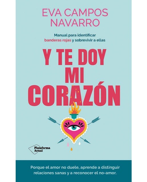 Y te doy mi corazón&amp;: Manual para identificar banderas rojas y&amp; sobrevivir a ellas