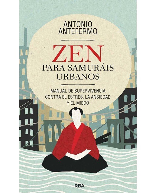 Zen para samuráis urbanos: Manual de supervivencia contra el estrés, la ansiedad y el miedo (Capa mole) 1