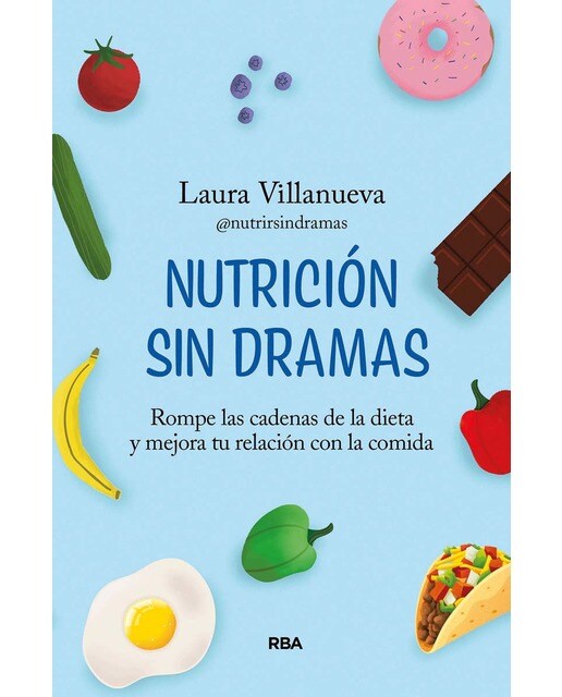 Nutrición sin dramas: Rompe las cadenas de la dieta y mejora tu relación con la comida (Capa mole) 1