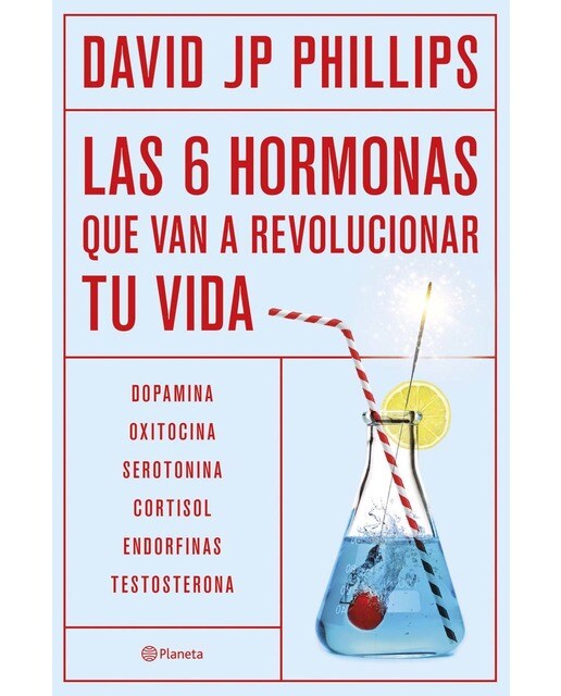 Las seis hormonas que van a revolucionar tu vida: Dopamina, oxitocina, serotonina, cortisol, endorfinas, testosterona (Capa mole com abas) 1