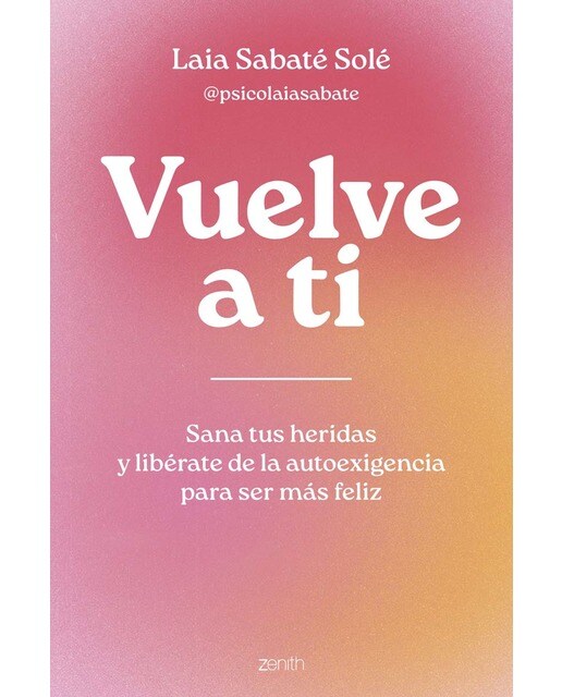 Vuelve a ti: Sana tus heridas y libérate de la autoexigencia para ser más feliz (Capa mole com abas) 1