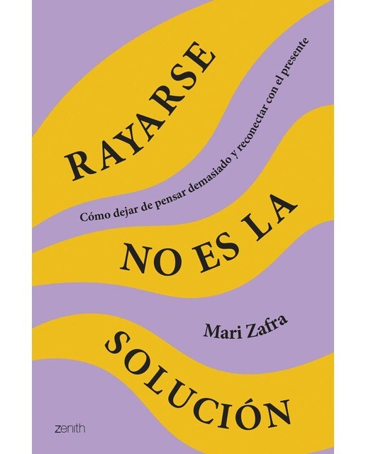 Imagen 0 de Rayarse no es la solución: Cómo dejar de pensar demasiado y reconectar con el presente  (Tapa blanda con solapas)