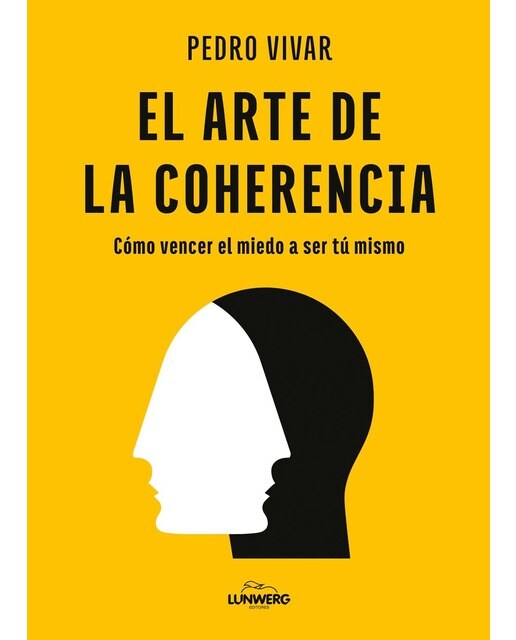 El arte de la coherencia: Cómo vencer el miedo a ser tú mismo 1