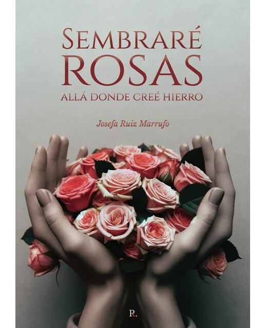 Sembraré rosas allá donde creé hierro 1