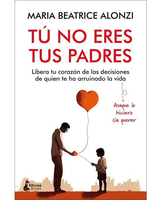 Tú no eres tus padres: Libera tu corazón de las decisiones de quien te ha arruinado la vida (aunque lo hiciera sin querer) (Capa mole com abas) 1
