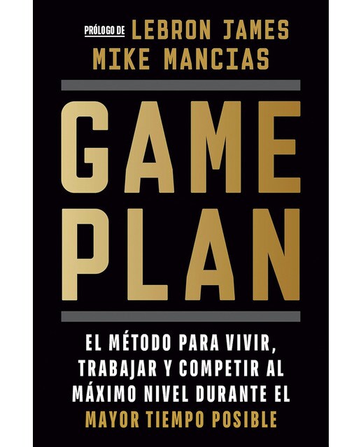 Game Plan: El método para vivir, trabajar y competir al máximo nivel durante el mayor tiempo posible (Capa mole) 1