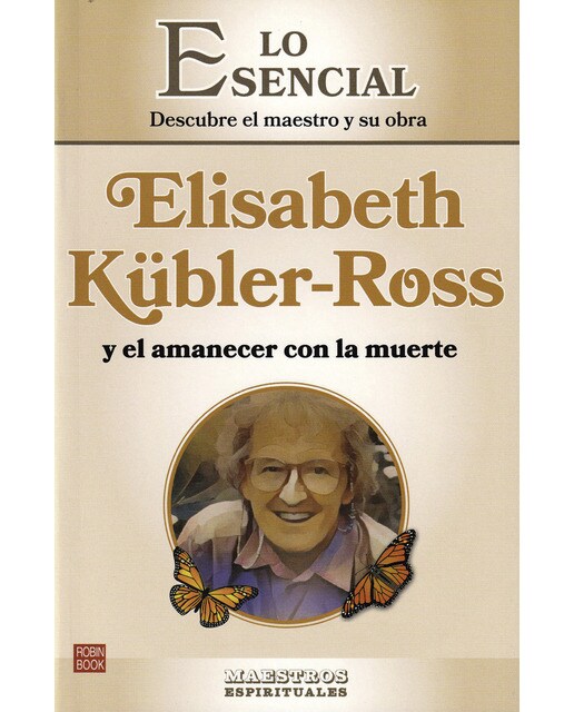 Imagem 0 de Elisabeth Kübler-Ross y el amanecer con la muerte: Lo esencial de los maestros espirituales