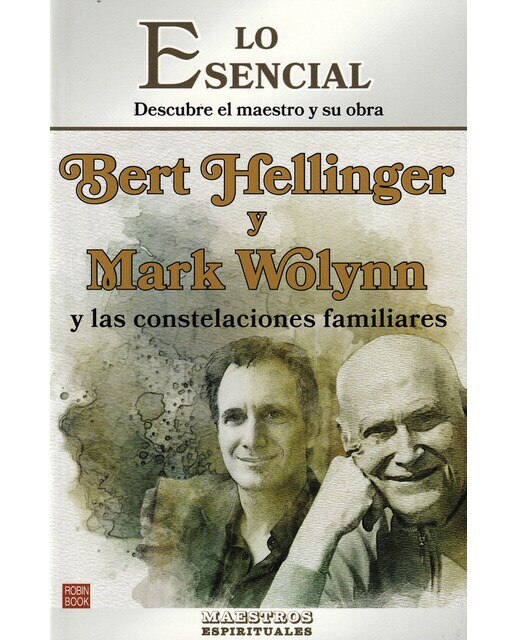 Bert Hellinger y Mark Wolynn y las constelaciones familiares: Lo esencial de los maestros espirituales 1