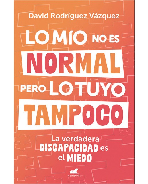 Lo mío no es normal, pero lo tuyo tampoco: La verdadera discapacidad es el miedo (Capa mole) 1