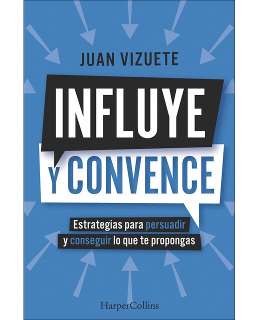 Influye y convence: Estrategias para persuadir y conseguir lo que te propongas (Capa mole com abas) 1