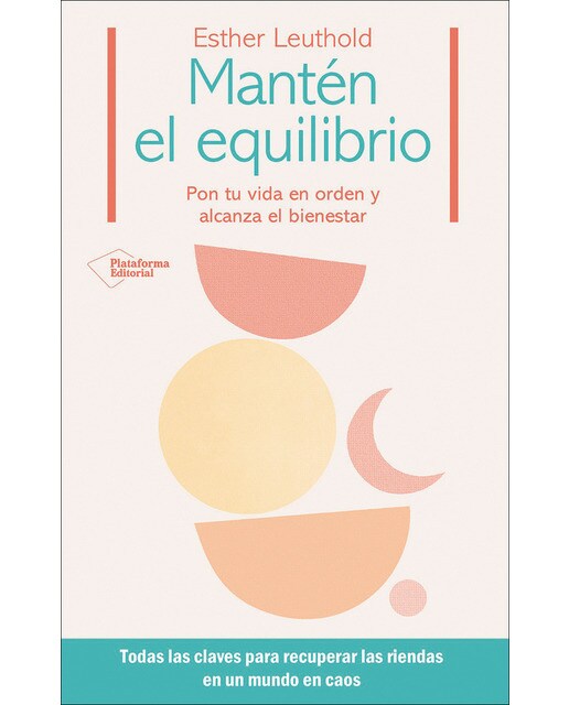 Mantén el equilibrio: Pon tu vida en orden y alcanza el bienestar (Capa mole com abas) 1