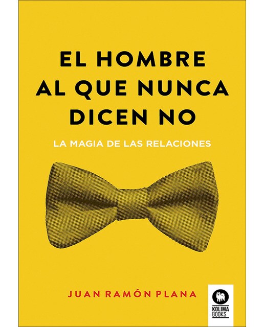 Imagen 0 de El hombre al que nunca dicen no: La magia de las relaciones  (Tapa blanda con solapas)