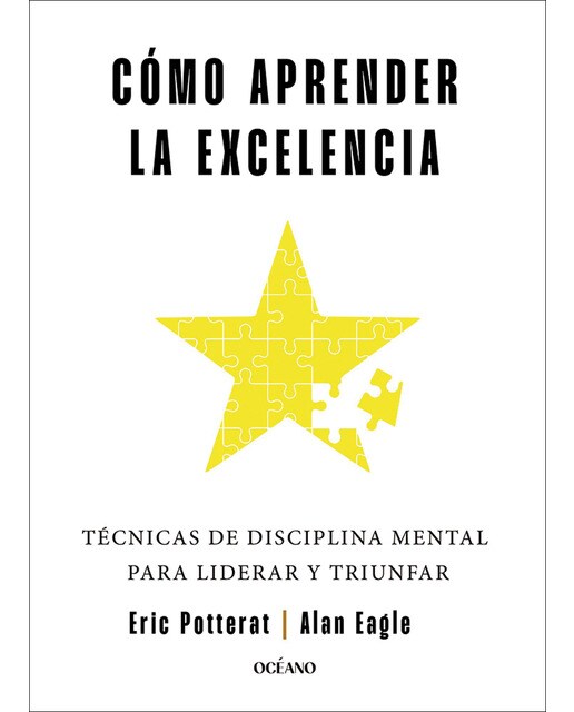 Cómo aprender la excelencia: Técnicas de disciplina mental para liderar y triunfar 1