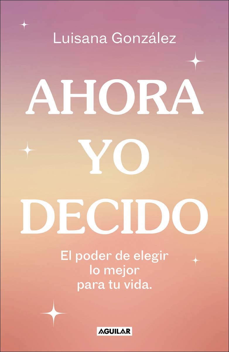 Ahora yo decido: El poder de elegir lo mejor para tu vida (Capa mole) 1