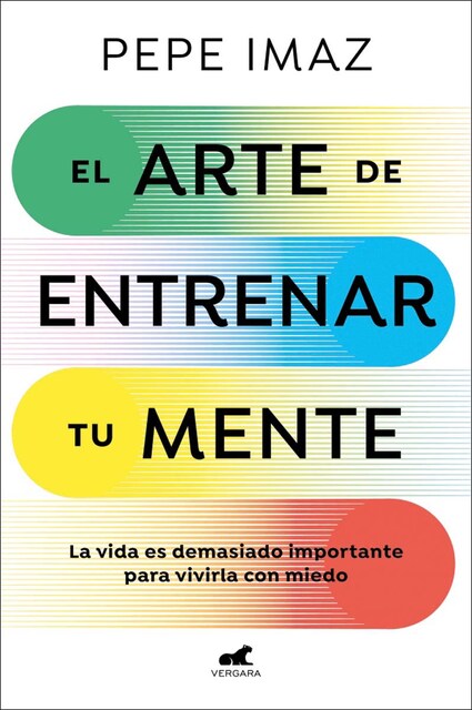 Imagen 0 de El arte de entrenar tu mente: La vida es demasiado importante para vivirla con miedo  (Tapa blanda)