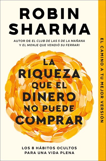 Imagen 0 de La riqueza que el dinero no puede comprar: Los 8 hábitos ocultos para una vida plena  (Bolsillo)