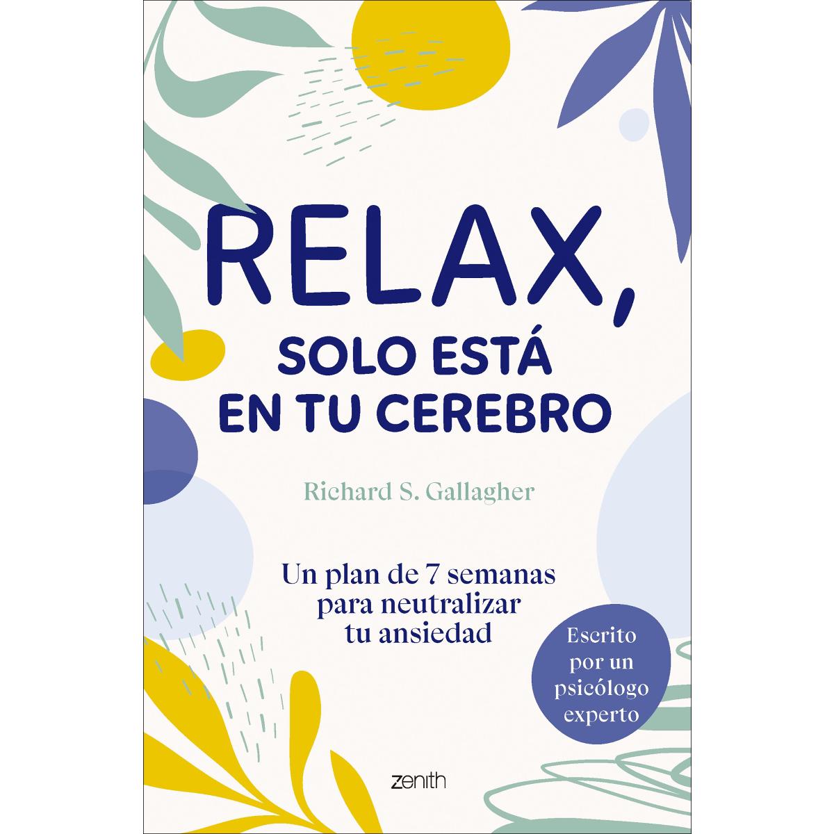 Relax, solo está en tu cerebro: Un plan de 7 semanas para neutralizar tu ansiedad (Capa mole com abas) 1