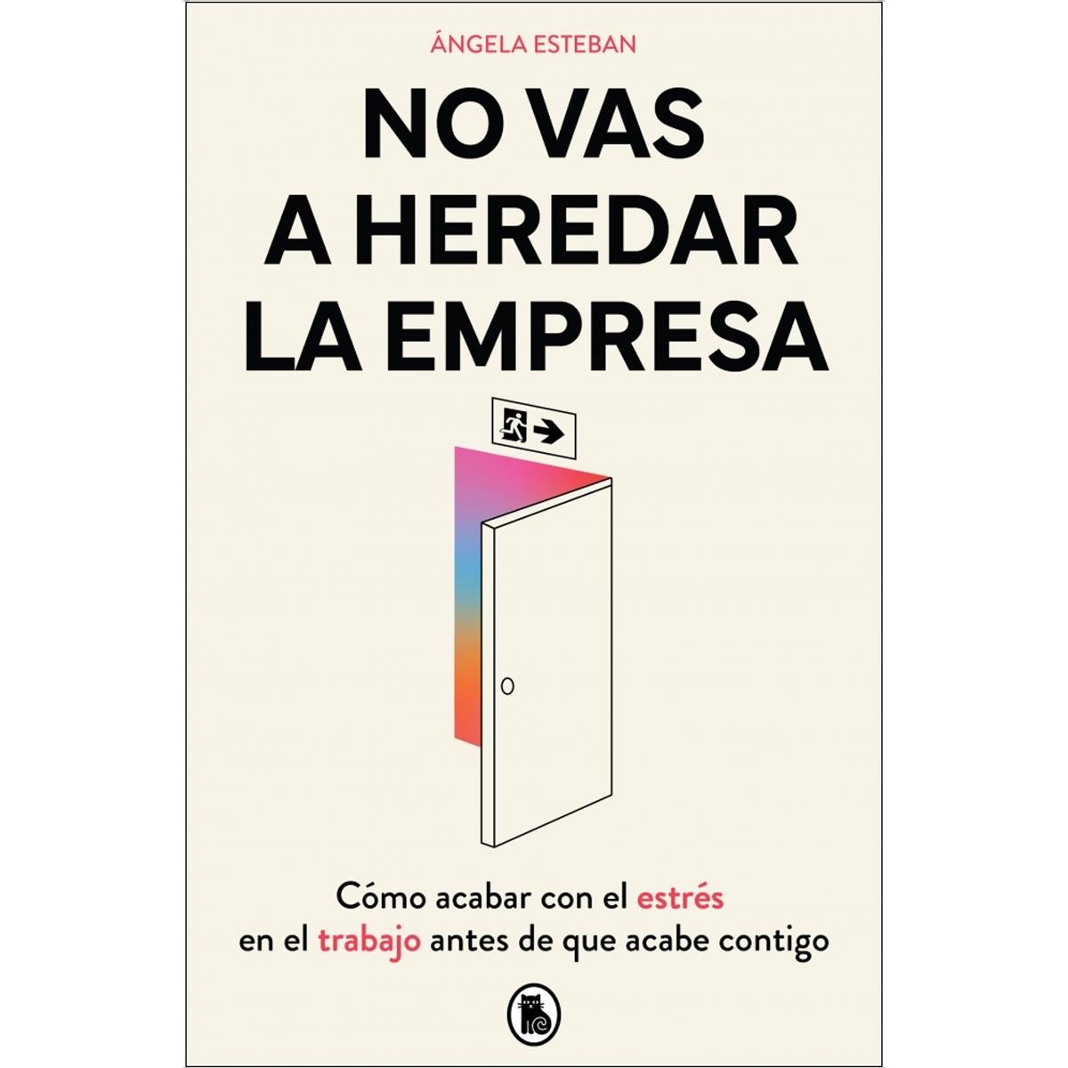 No vas a heredar la empresa: Cómo acabar con el estrés en el trabajo antes de que acabe contigo (Capa mole) 1
