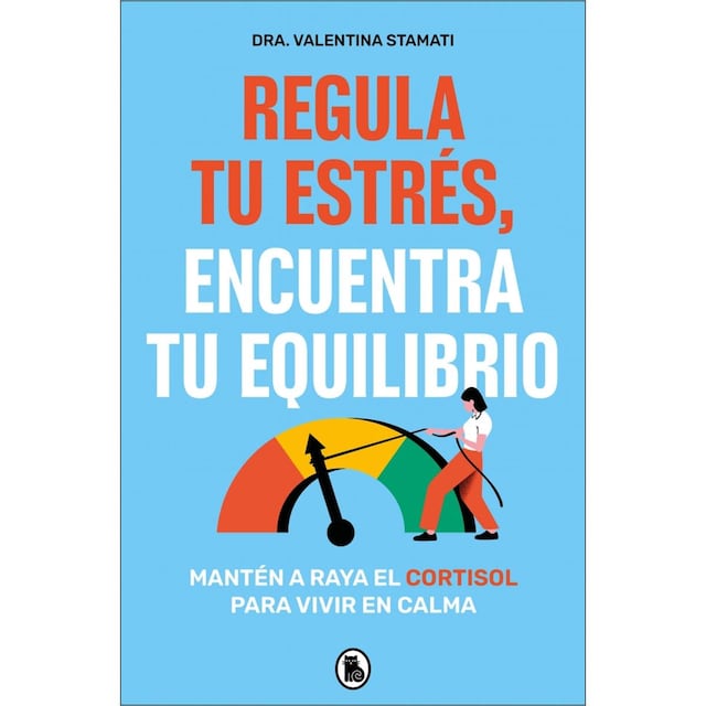Imagem 0 de Regula tu estrés, encuentra tu equilibrio: Mantén a raya el cortisol para vivir en calma (Capa mole)