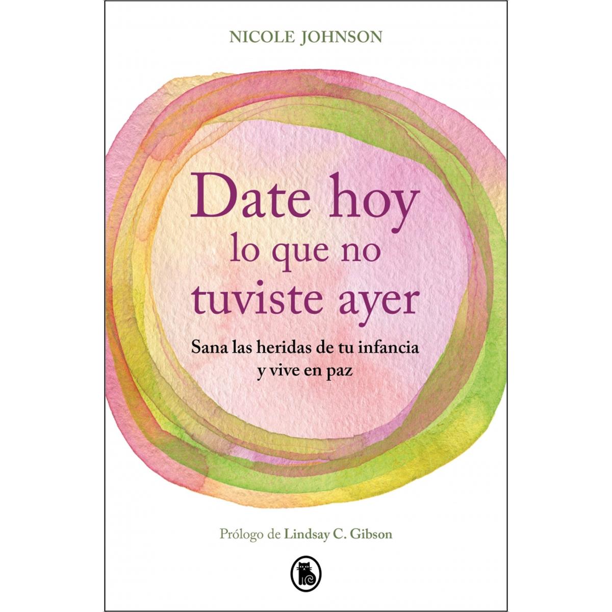 Date hoy lo que no tuviste ayer: Sana las heridas de tu infancia y vive en paz (Capa mole) 1