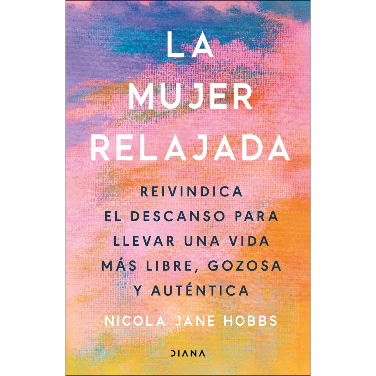 La mujer relajada: Reivindica el descanso para llevar una vida más libre, gozosa y auténtica (Capa mole com abas) 1
