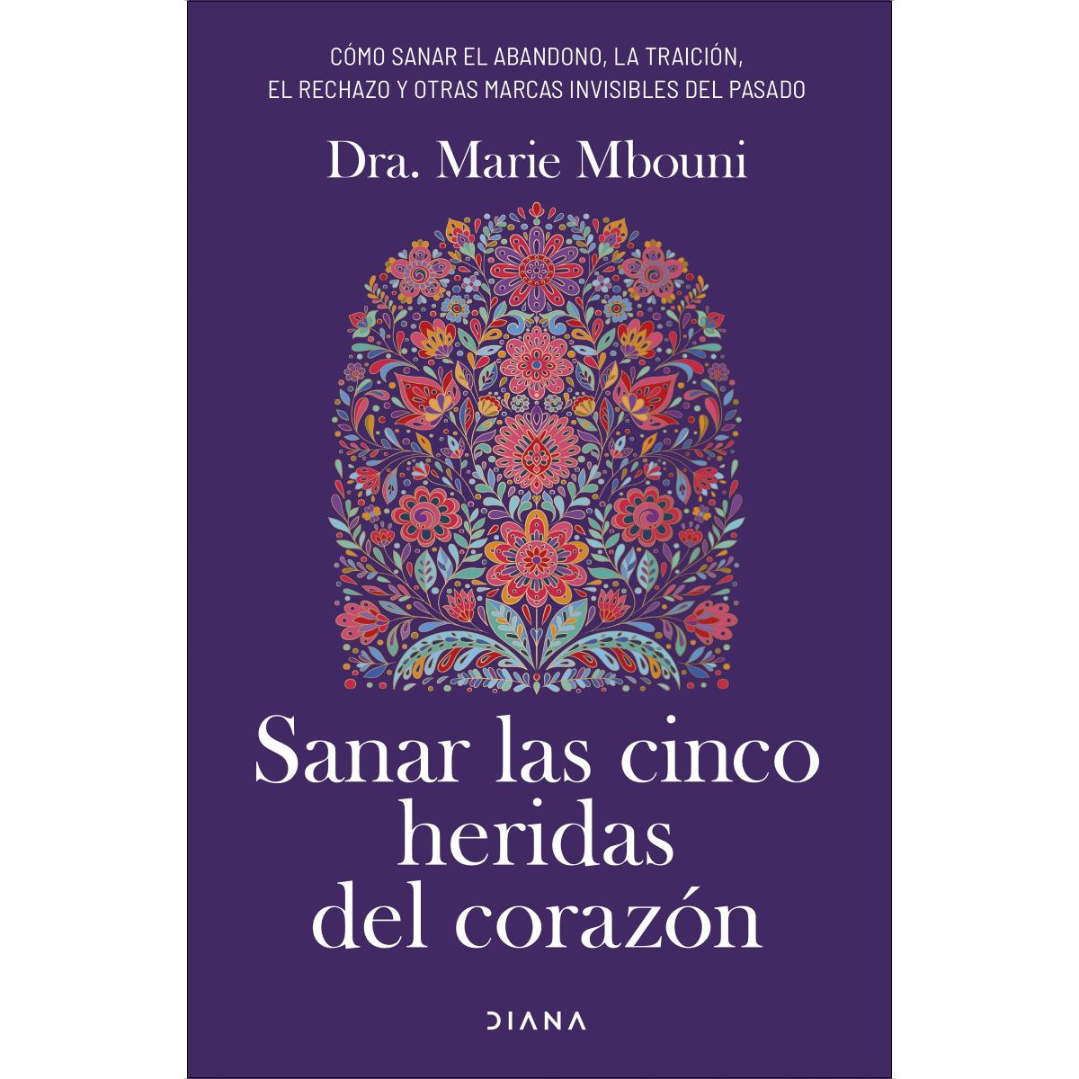 Sanar las cinco heridas del corazón: Cómo sanar el abandono, la traición, el rechazo y otras marcas invisibles del pasado (Capa mole com abas) 1