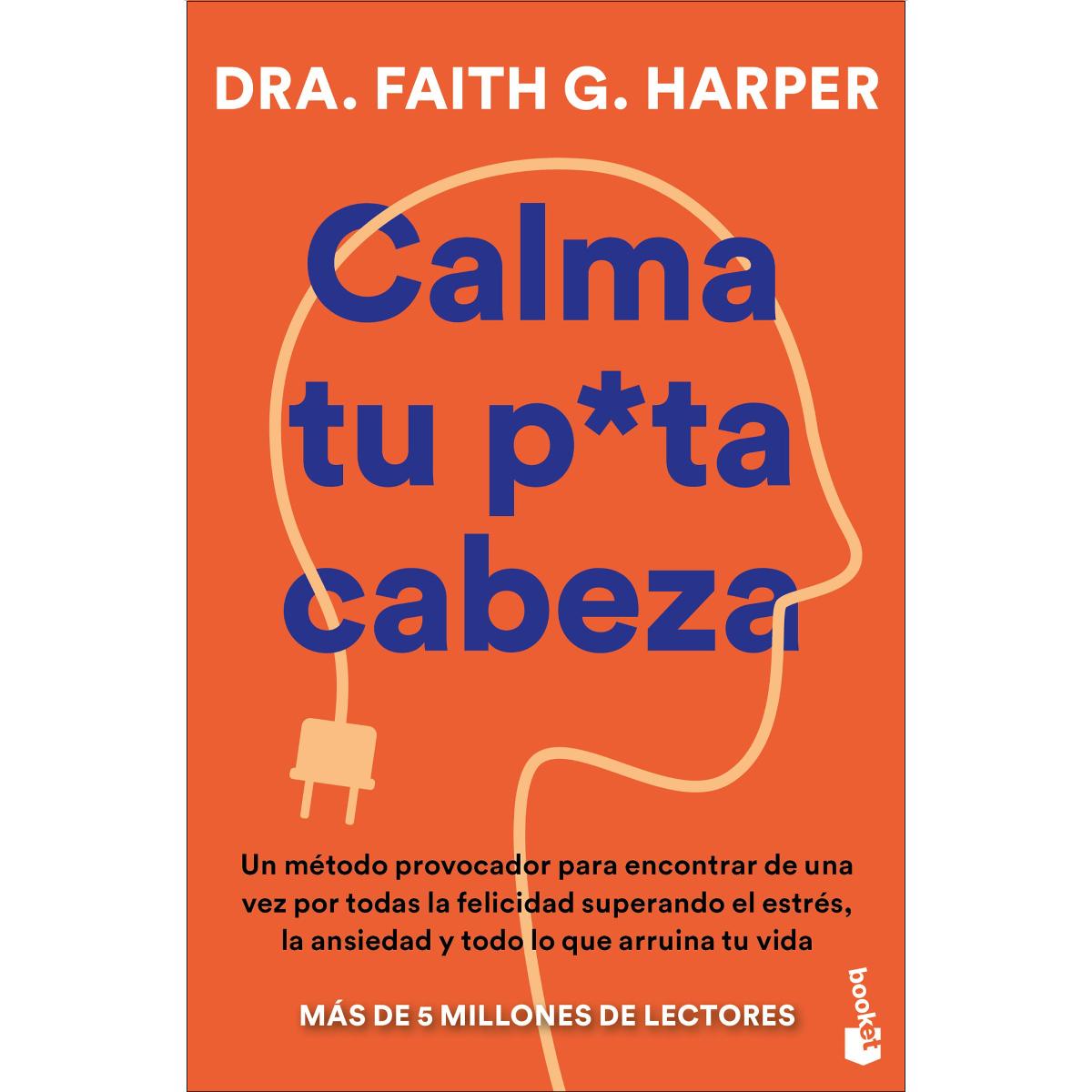 Imagem 0 de Calma tu puta cabeza: Un método provocador para encontrar de una vez por todas la felicidad superando el estrés, la ansiedad y todo lo que ar (Bolso)