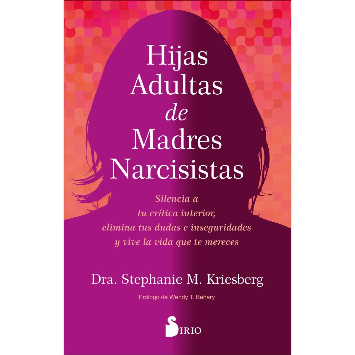 Hijas adultas de madres narcisistas: Silencia a tu crítica interior, elimina tus dudas e inseguridades y vive la vida que te mer (Capa mole com abas) 1