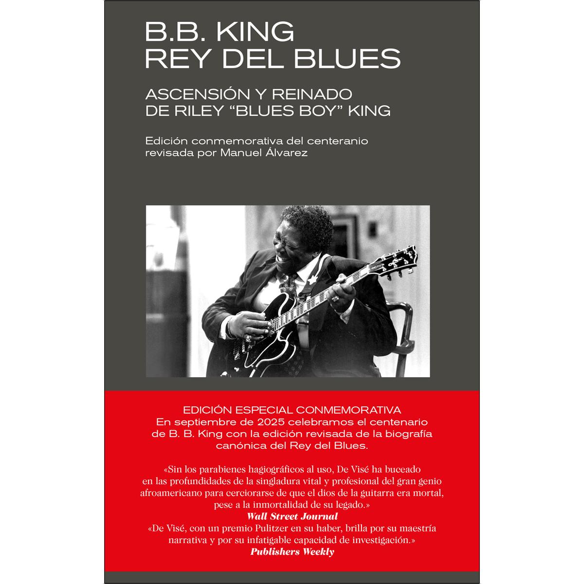 B. B. KING: REY DEL BLUES (EDICIÓN REVISADA CONMEMORATIVA): Ascensión y reinado de Riley "Blues Boy" King (Capa mole com abas) 1