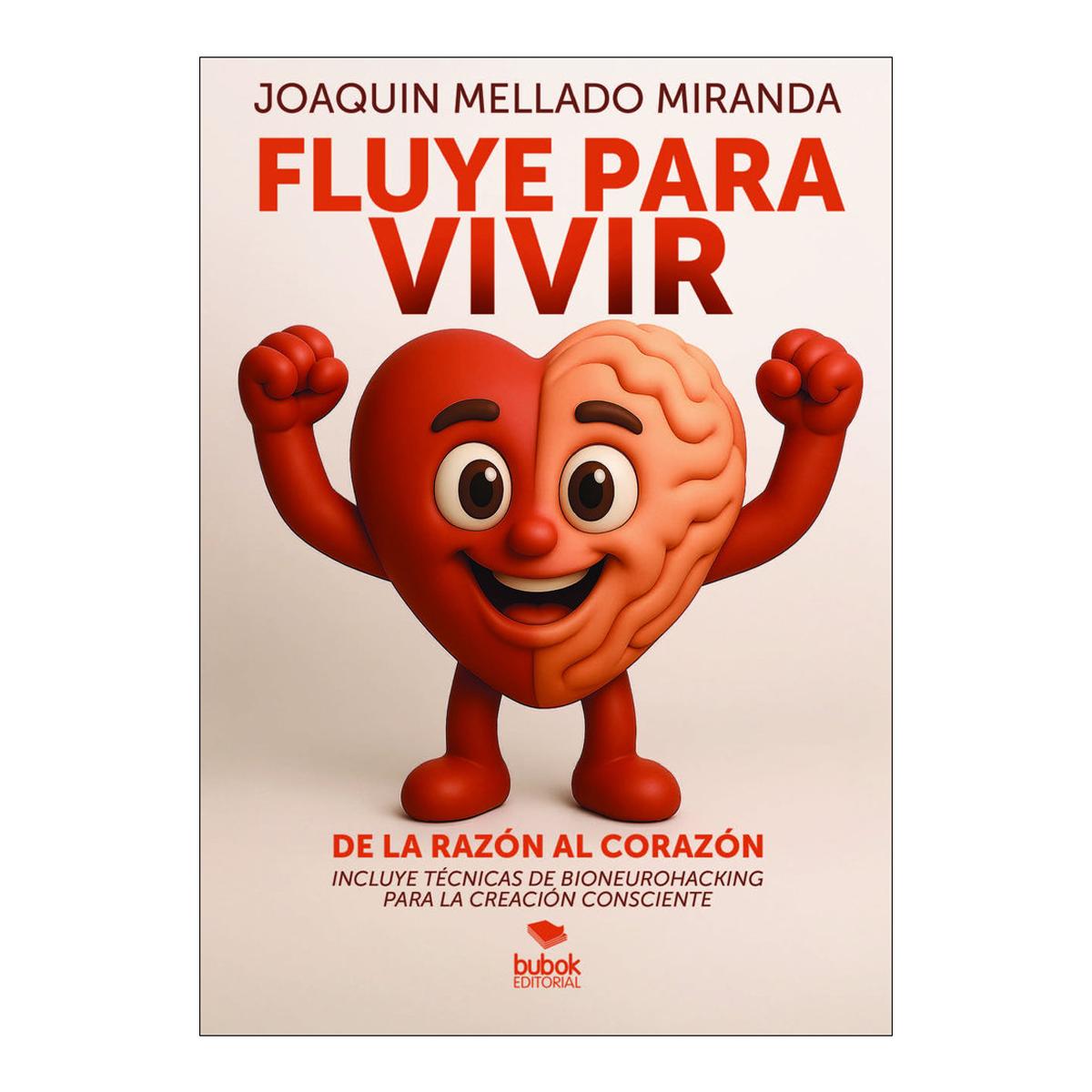 Fluye para vivir: de la razón al corazón: ¡Incluye técnicas de bioneurohacking para la creación consciente! (Capa mole com abas) 1