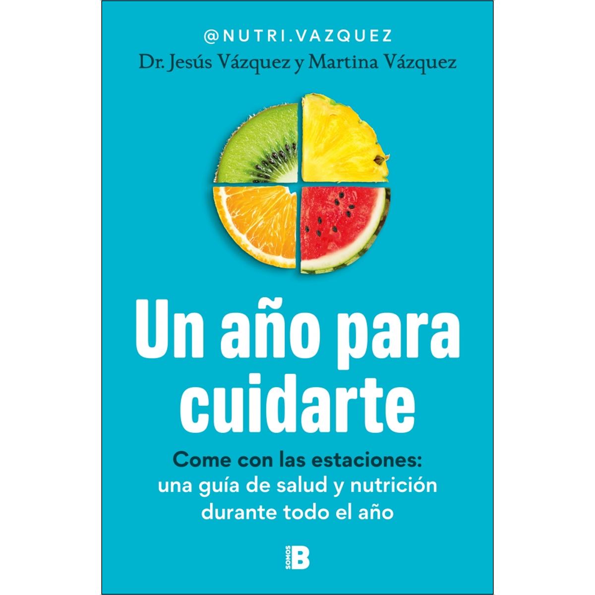 Un año para cuidarte: Come con las estaciones: una guía de salud y nutrición durante todo el año (Capa mole) 1