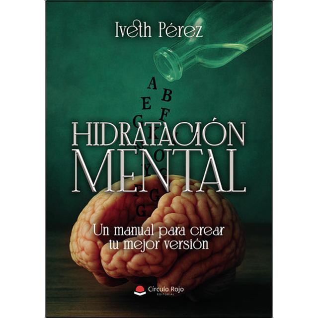 Hidratación mental. Un manual para crear tu mejor versión 1