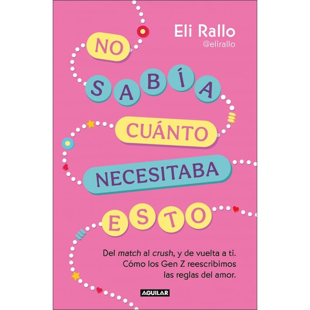 Imagem 0 de No sabía cuánto necesitaba esto: Del match al crush, y de vuelta a ti. Cómo los Gen Z reescribimos las reglas del amor (Capa mole)