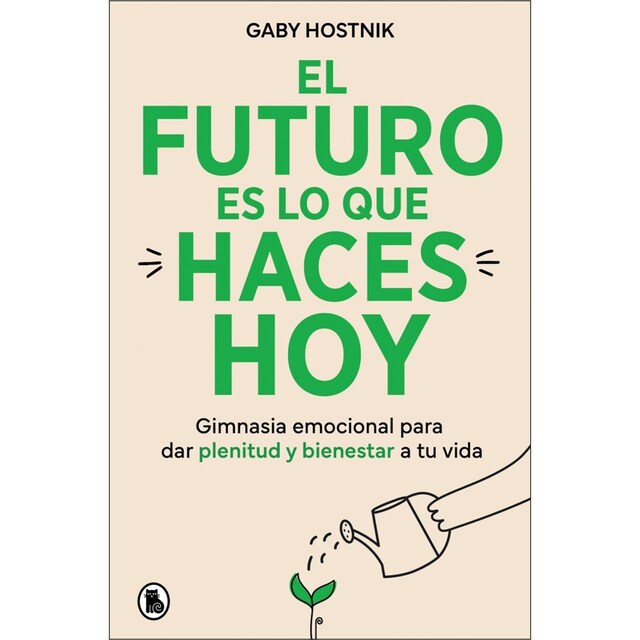Imagem 0 de El futuro es lo que haces hoy: Gimnasia emocional para dar plenitud y bienestar a tu vida (Capa mole)