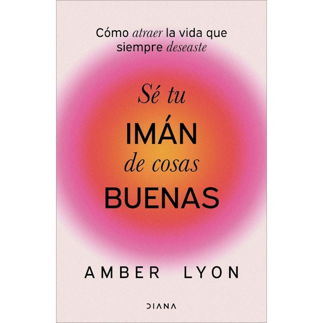 Imagem 0 de Sé tu imán de cosas buenas: Cómo atraer la vida que siempre deseaste (Capa mole com abas)