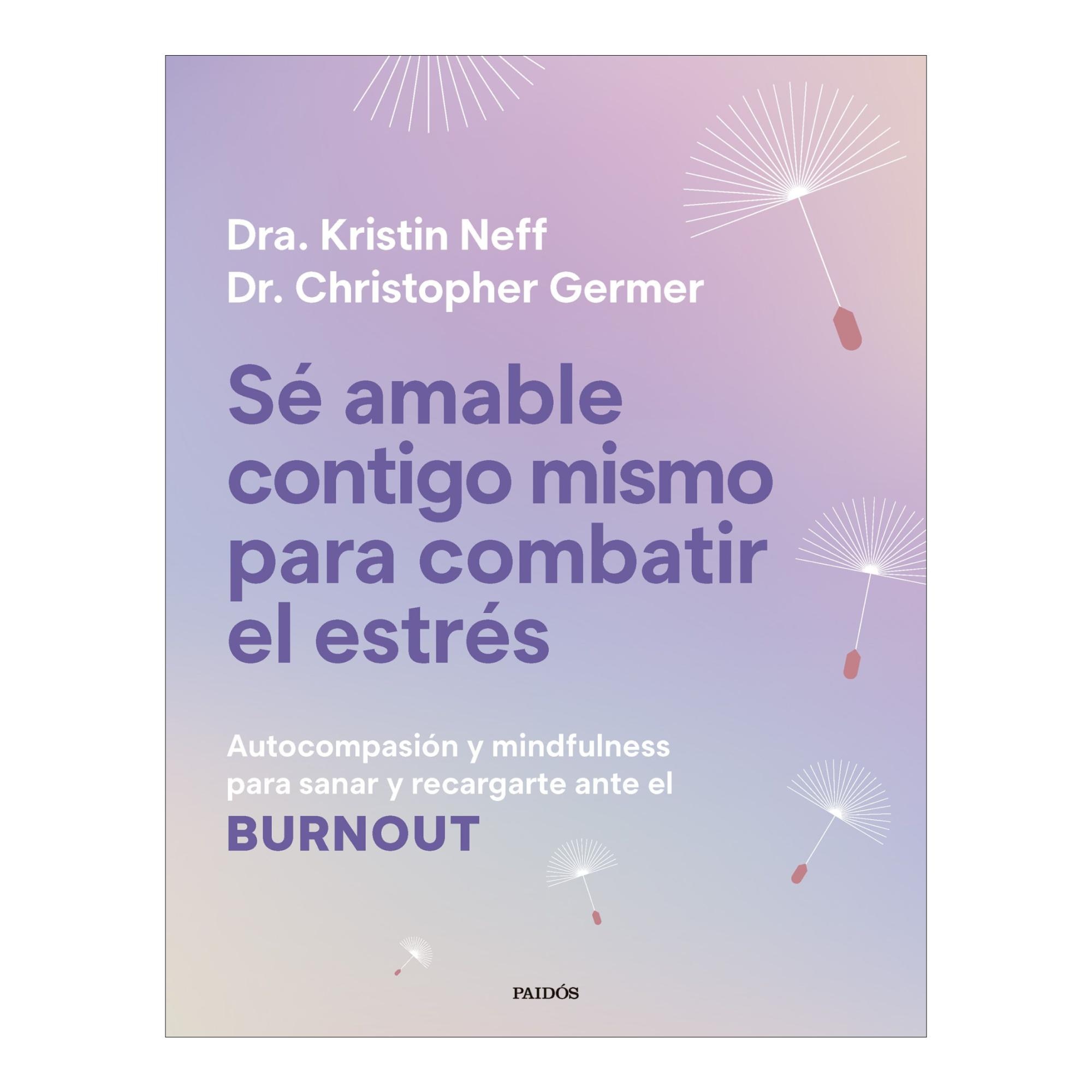 Imagem 0 de Sé amable contigo mismo para combatir el estrés: Autocompasión y mindfulness para sanar y recargarte ante el burnout (Capa mole com abas)