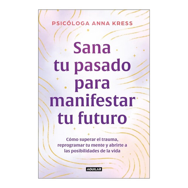 Imagem 0 de Sana tu pasado para manifestar tu futuro: Cómo superar el trauma, reprogramar tu mente y abrirte a las posibilidades de la vida (Capa mole)