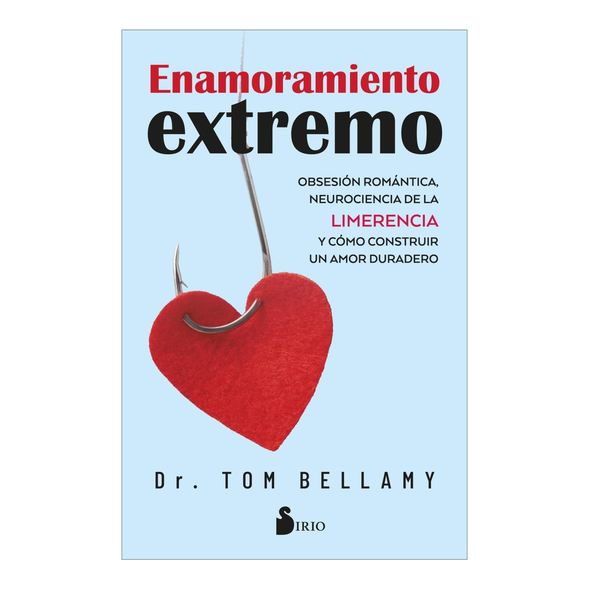 Enamoramiento extremo: Obsesión romántica, neurociencia de la limerencia y cómo construir un amor duradero (Capa mole com abas) 1
