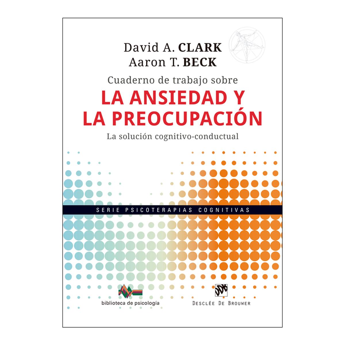 Cuaderno de trabajo sobre la ansiedad y la preocupación. La solución cognitivo-conductual (Capa mole) 1