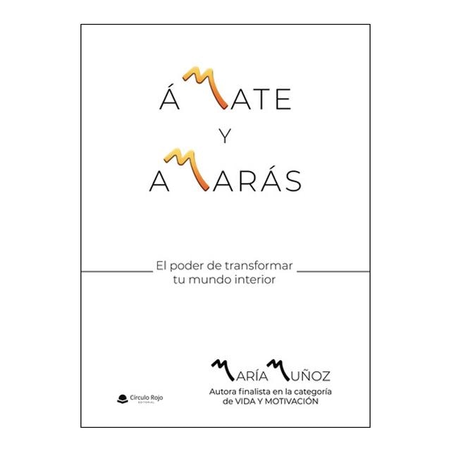Ámate y amarás: El poder de transformar tu mundo interior