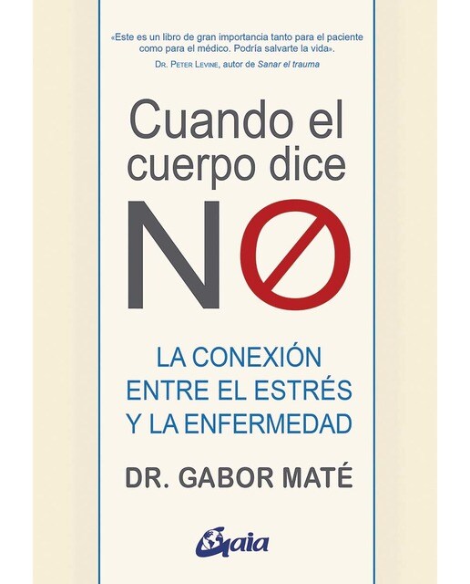 Imagen 0 de Cuando el cuerpo dice "NO": La conexión entre el estrés y la enfermedad  (Tapa blanda con solapas)