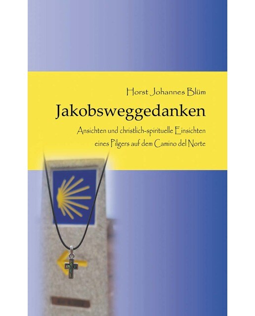 Jakobsweggedanken: Ansichten und christlich-spirituelle Einsichten eines Pilgers auf dem Camino del Norte (Capa mole) 1