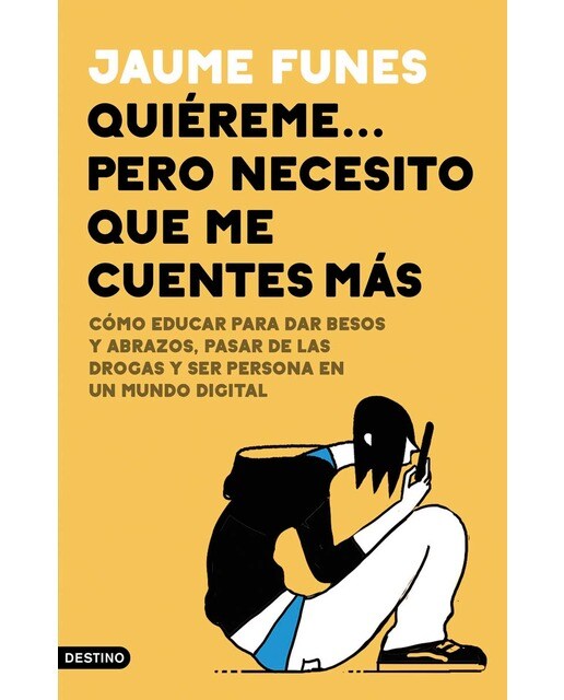Quiéreme... pero necesito que me cuentes más: Cómo educar para dar besos y abrazos, pasar de las drogas y ser persona en un  (Tapa blanda con solapas) 1