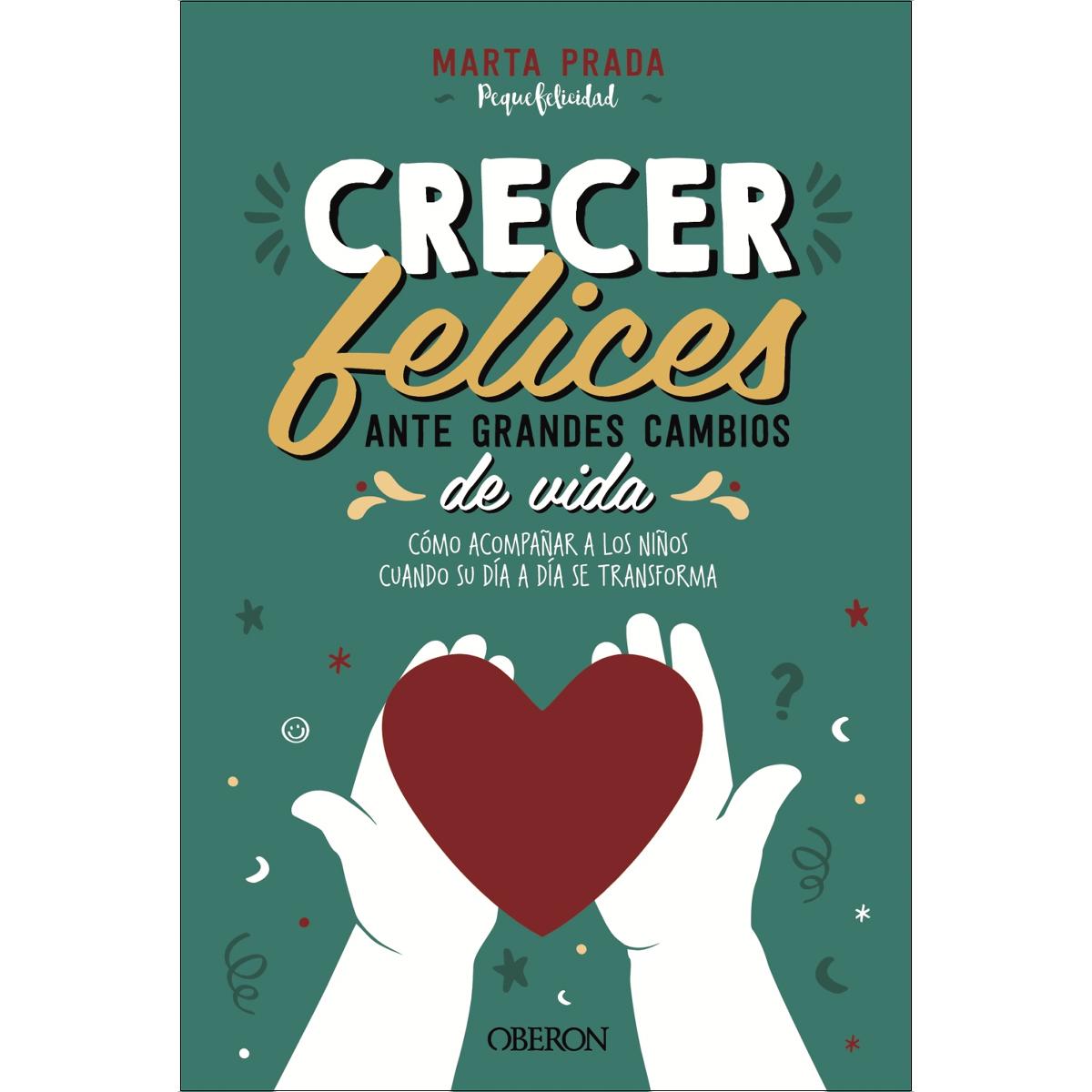 Crecer felices ante grandes cambios de vida: Cómo acompañar a los niños cuando su día a día se transforma  (Tapa blanda con solapas) 1