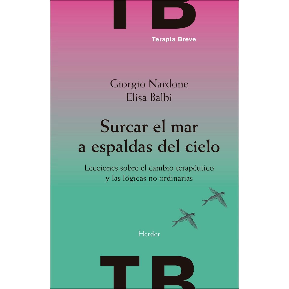 Surcar el mar a espaldas del cielo: Lecciones sobre el cambio terapéutico y las lógicas no ordinarias (Capa mole com abas) 1