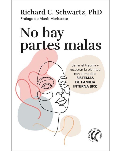 Imagen 1 de No hay partes malas: Sanar el trauma y recobrar la plenitud con el modelo sistemas de familia interna (Tapa blanda)