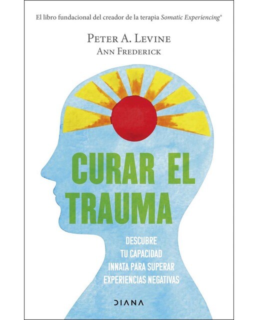 Curar el trauma: Descubre tu capacidad innata para superar experiencias negativas