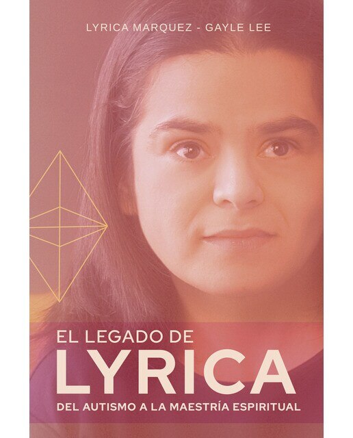 Imagen 0 de El legado de Lyrica: Del autismo a la maestría espiritual  (Tapa blanda)