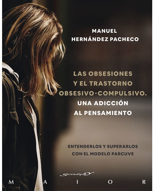 Imagen 0 de Las obsesiones y el trastorno obsesivo-compulsivo. Una adicción al pensamiento. Entenderlos y superarlos con el modelo PARC  (Tapa blanda con solapas)